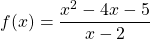 \[f(x) = \frac{x^2-4x-5}{x-2}\]