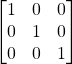 \begin{bmatrix} 1 & 0 & 0 \\ 0 & 1 & 0 \\ 0 & 0 & 1 \end{bmatrix}