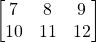 \[\begin{bmatrix}7 & 8 & 9\\10 & 11 & 12\end{bmatrix}\]