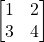 \[\begin{bmatrix}1 & 2\\ 3 & 4\end{bmatrix}\]